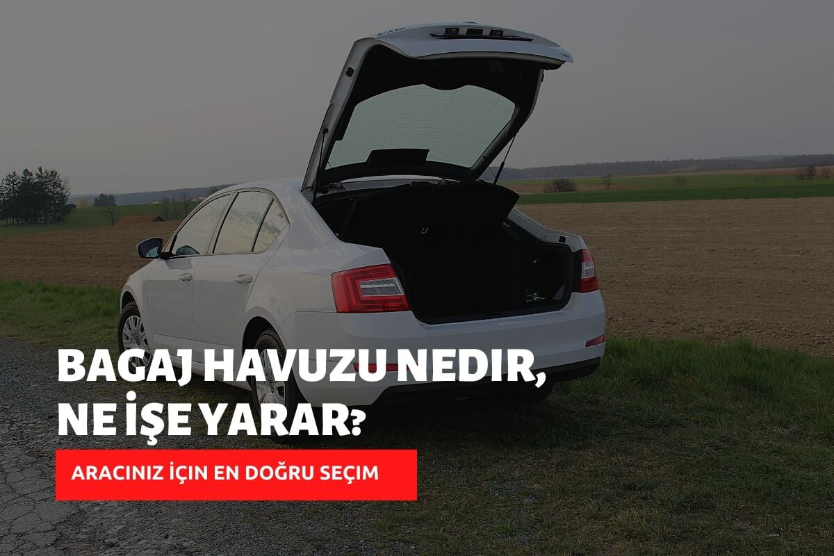 Bagaj Havuzu Nedir, Ne İşe Yarar? Aracınız İçin En Doğru Seçim