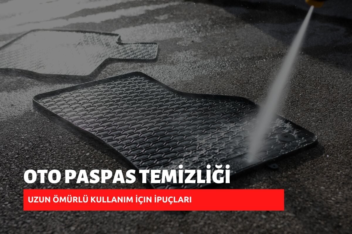 Oto Paspası Temizliği ve Bakımı: Uzun Ömürlü Kullanım İçin İpuçları