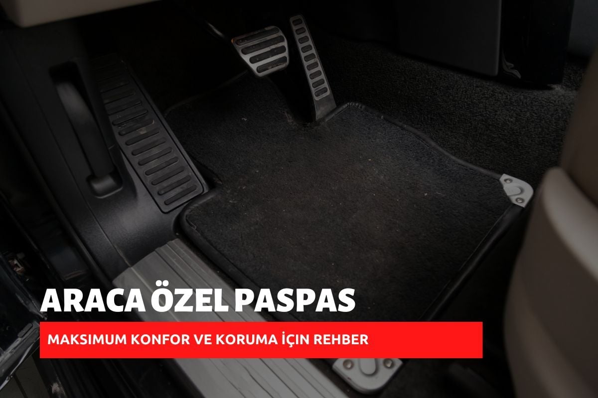 Araca Özel Paspas: Maksimum Konfor ve Koruma İçin Rehber (2025)